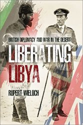 Liberating Libya: British Diplomacy and War in the Desert