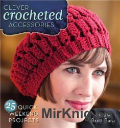 Clever Crocheted Accessories: 25 Quick Weekend Projects