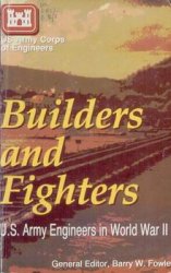 Builders And Fighters: U.S. Army Engineers in World War II