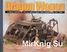 Dragon Wagon - A visual history of the U.S.Army heavy tank tranporter 1941-1955