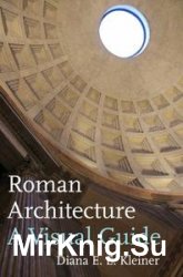 Roman Architecture: A Visual Guide