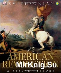The American Revolution: A Visual History