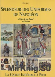 Splendeur des Uniformes de Napoleon (Tome 2): La Garde Imperiale a Pied