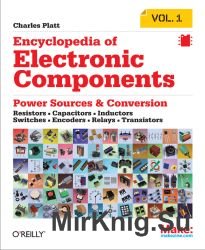 Encyclopedia of Electronic Components: Resistors, Capacitors, Inductors, Switches, Encoders, Relays, Transistors. Volume 1