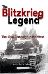 The Blitzkrieg Legend: The 1940 Campaign in the West