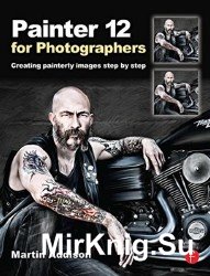 Painter 12 for Photographers: Creating painterly images step by step