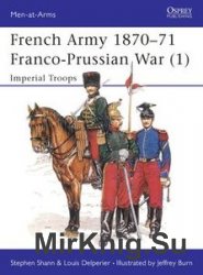 French Army 1870-1871 Franco-Prussian War (1): Imperial Troops (Osprey Men-at-Arms 233)