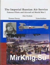 The Imperial Russian Air Service: Famous Pilots and Aircraft of World War I