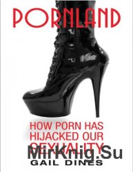 Pornland: How Porn Has Hijacked Our Sexuality