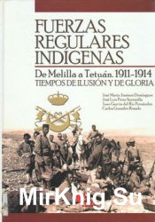 Fuerzas Regulares Indigenas: de Melilla a Tetuan. 1911-1914: Tiempos de Ilusion y de Gloria
