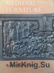 Mediaeval Furniture: Furniture in England, France and the Netherlands from the Twelfth to the Fifteenth Century
