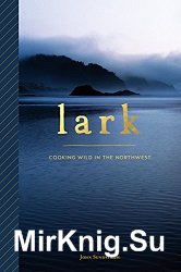 Lark: Cooking Wild in the Northwest