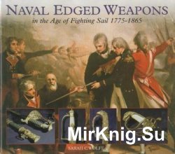 Naval Edged Weapons: In the Age of Fighting Sail 1775-1865