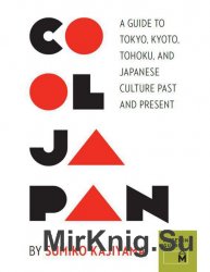 Cool Japan: a Guide to Tokyo, Kyoto, Tohoku and Japanese Culture Past and Present