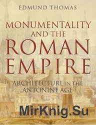 Monumentality and the Roman Empire: Architecture in the Antonine Age