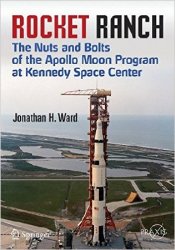 Rocket Ranch: The Nuts and Bolts of the Apollo Moon Program at Kennedy Space Center