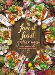 Forest Feast Gatherings: Simple Vegetarian Menus for Hosting Friends & Family