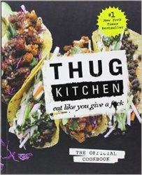 Thug Kitchen: Eat Like You Give a F*ck