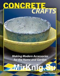 Concrete Crafts: Making Modern Accessories for the Home and Garden