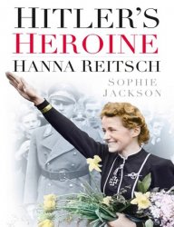 Hitler's Heroine: Hanna Reitsch