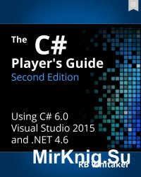 The C# Player’s Guide, 2nd Edition