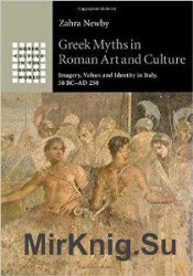 Greek Myths in Roman Art and Culture : Imagery, Values and Identity in Italy, 50 BC–AD 250