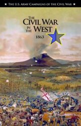 The Civil War in the West, 1863 (The U.S. Army Campaigns of the Civil War)