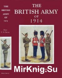 The British Army of 1914: Its History, Uniforms and Contemporary Continental Armies