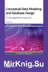 Conceptual Data Modeling and Database Design: A Fully Algorithmic Approach, Volume 1: The Shortest Advisable Path