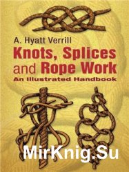 Knots, Splices and Rope Work: An Illustrated Handbook
