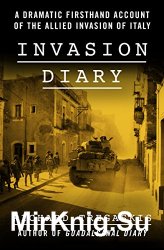 Invasion Diary: A Dramatic Firsthand Account of the Allied Invasion of Italy