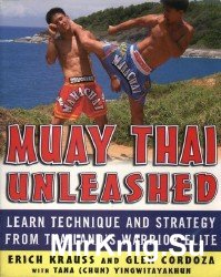 Muay Thai Unleashed: Learn Technique and Strategy from Thailand's Warrior Elite