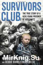 Survivors Club: The True Story of a Very Young Prisoner of Auschwitz