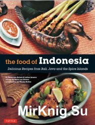 The Food of Indonesia - Delicious Recipes from Bali, Java and the Spice Islands