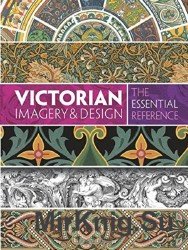 Victorian Imagery and Design: The Essential Reference