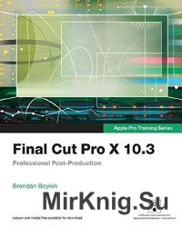 Final Cut Pro X 10.3 - Apple Pro Training Series: Professional Post-Production