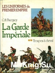 La Garde Imperiale: Troupes a Cheval (Les Uniformes du Premier Empire Tome 2)