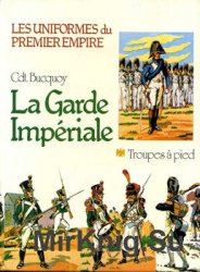 La Garde Imperiale: Troupes a Pied (Les Uniformes du Premier Empire Tome 1)