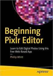 Beginning Pixlr Editor: Learn to Edit Digital Photos Using this Free Web-Based App