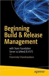Beginning Build and Release Management with TFS 2017 and VSTS: Leveraging Continuous Delivery for Your Business