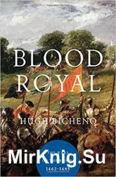 Blood Royal: The Wars of the Roses: 1462-1485