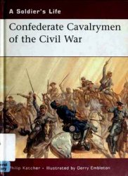 Confederate Cavalrymen of the Civil War (A Soldier's Life)