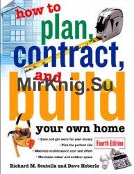 How to Plan, Contract and Build Your Own Home