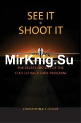 See It/Shoot It: The Secret History of the CIA’s Lethal Drone Program
