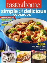 Taste of Home Simple & Delicious Cookbook All-New Edition!: 400+ Recipes & Tips from busy cooks like you