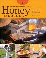The Backyard Beekeeper's Honey Handbook: A Guide to Creating, Harvesting, and Cooking with Natural Honeys