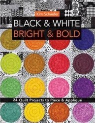 Black & White, Bright & Bold: 24 Quilt Projects to Piece & Applique