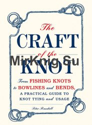 The Craft of the Knot: From Fishing Knots to Bowlines and Bends, a Practical Guide to Knot Tying and Usage