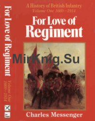 For Love of Regiment: A History of the British Infantry Volume One 1660-1914