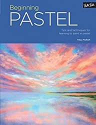 Beginning Pastel: Tips and techniques for learning to paint in pastel